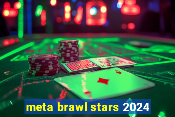 meta brawl stars 2024